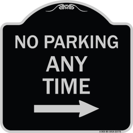 Signmission No Parking Anytime W/ Right Arrow Heavy-Gauge Aluminum Architectural Sign, 18" x 18", BS-1818-23775 A-DES-BS-1818-23775